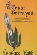 Cover of: A trust betrayed: first chapter of Margaret Kerr of Perth