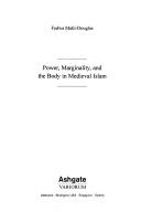 Cover of: Power, marginality, and the body in medieval Islam
