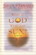 Cover of: What if God were the sun? by John Edward, John Edward