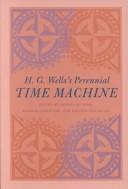 Cover of: H.G. Wells's perennial Time machine: selected essays from the Centenary Conference "The Time Machine: Past, Present, and Future", Imperial College, London, July 26-29, 1995