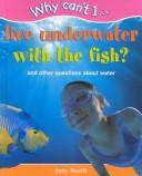 Cover of: Live underwater with the fish?: and other questions about water