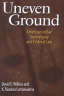 Cover of: Uneven ground: American Indian sovereignty and federal law