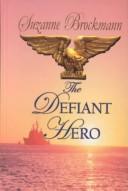 Cover of: The defiant hero by Suzanne Brockmann.