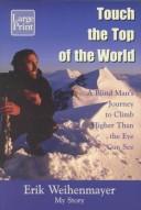 Cover of: Touch the top of the world by Erik Weihenmayer
