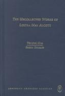 Cover of: The uncollected works of Louisa May Alcott