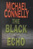 Cover of: The black echo by Michael Connelly