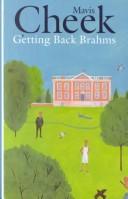 Cover of: Getting back Brahms by Mavis Cheek