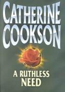 Cover of: A ruthless need by Catherine Cookson