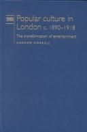 Cover of: Popular culture in London c. 1890-1918 by Andrew Horrall
