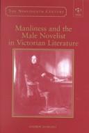 Cover of: Manliness and the male novelist in Victorian literature