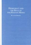 Cover of: Democracy and the role of the Haitian media