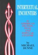 Cover of: Intertextual encounters in American fiction, film, and popular culture by Michael Dunne