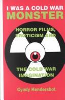 Cover of: I was a Cold War monster: horror films, eroticism, and the Cold War imagination