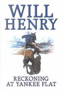 Cover of: Reckoning at Yankee Flat by Will Henry