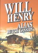 Alias Butch Cassidy by Will Henry