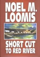 Cover of: Short cut to Red River | Noel M. Loomis
