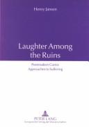 Cover of: Laughter among the ruins: postmodern comic approaches to suffering