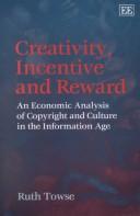 Cover of: Creativity, incentive, and reward: an economic analysis of copyright and culture in the information age
