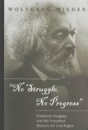 Cover of: "No struggle, no progress": Frederick Douglass and his proverbial rhetoric for civil rights