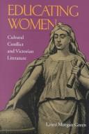 Cover of: Educating women: cultural conflict and Victorian literature
