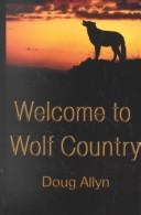 Cover of: Welcome to wolf country by Douglas Allyn, Douglas Allyn