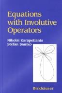 Cover of: Equations with involutive operators by N. K. Karapeti͡ant͡s