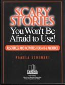 Cover of: Scary stories you won't be afraid to use: resources and activities for a K-6 audience