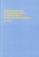 Cover of: Dialogic education and the problematics of translation in Homer and Greek tragedy