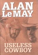 Cover of: Useless cowboy by Alan LeMay