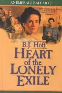 Cover of: Heart of the lonely exile by B.J. Hoff