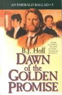 Cover of: Dawn of the golden promise by B.J. Hoff