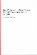 The Peekskill, New York, anti-communist riots of 1949 by Joseph Walwik