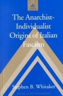 Cover of: The anarchist-individualist origins of Italian fascism by Stephen B. Whitaker