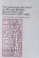 Cover of: The language and craft of William Barnes, English poet and philologist, 1801-1886