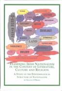 Cover of: Examining Irish nationalism in the context of literature, culture and religion: a study of the epistemological structure of nationalism