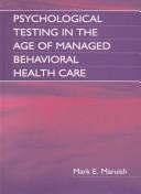 Cover of: Psychological testing in the age of managed behavioral healthcare
