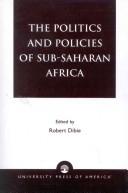 Cover of: The politics and policies of Sub-Saharan Africa by edited by Robert Dibie.