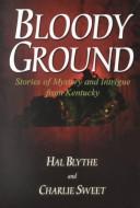 Cover of: Bloody ground: stories of mystery and intrigue from Kentucky