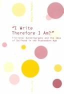 Cover of: I write therefore I am?: fictional autobiography and the idea of selfhood in the postmodern age