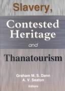Cover of: Slavery, contested heritage, and thanatourism by Graham M.S. Dann, A.V. Seaton, editors.