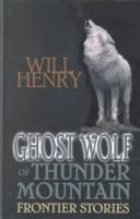 Cover of: Ghost wolf of Thunder Mountain by Will Henry
