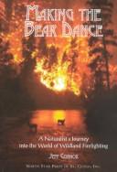 Cover of: Making the bear dance: a naturalist's journey into the world of wildland firefighting
