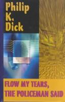 Cover of: Flow my tears, the policeman said by Philip K. Dick