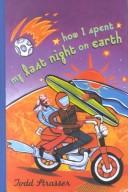 Cover of: How I spent my last night on Earth by Todd Strasser