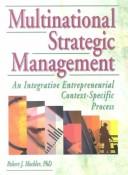 Cover of: Multinational strategic management: an integrative entrepreneurial context-specific process