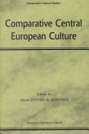 Comparative Central European Culture (Comparative Cultural Studies) by Steven Tötösy de Zepetnek