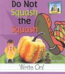 Cover of: Do not squash the squash by Kelly Doudna
