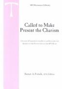 Cover of: Called to make present the charism: ongoing formation for Secular Franciscans based on the footnotes of the SFO Rule