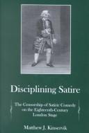 Cover of: Disciplining satire: the censorship of satiric comedy on the eighteenth-century London stage