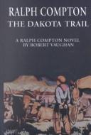 Cover of: Ralph Compton's The Dakota trail